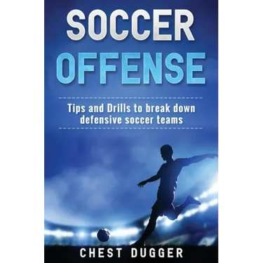 Soccer Offense: Tips and Drills to Break Down Defensive Soccer Teams