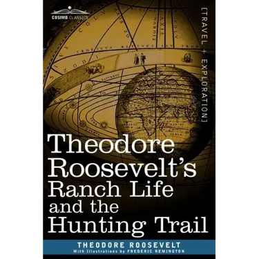 Theodore Roosevelt's Ranch Life and the Hunting Trail