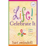 Life! Celebrate It: Listen, Learn, Laugh, Love