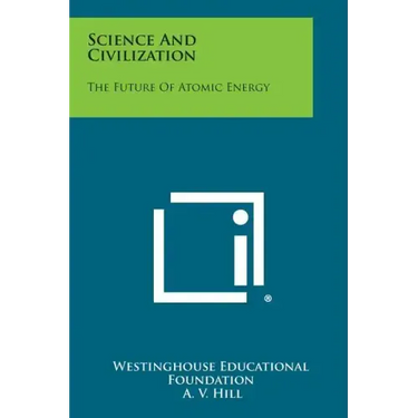 Science and Civilization: The Future of Atomic Energy