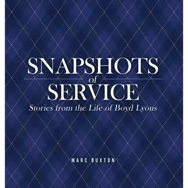 Snapshots of Service: Stories from the Life of Boyd Lyons