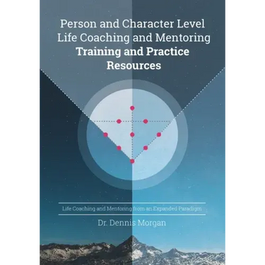 Person and Character Level Life Coaching and Mentoring: Training and Practice Resources