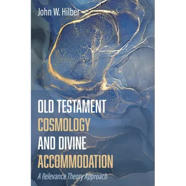Old Testament Cosmology and Divine Accommodation: A Relevance Theory Approach