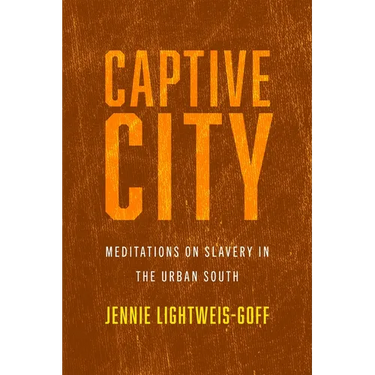 Captive City: Meditations on Slavery in the Urban South