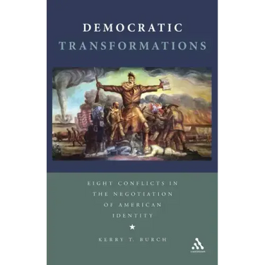 Democratic Transformations: Eight Conflicts in the Negotiation of American Identity