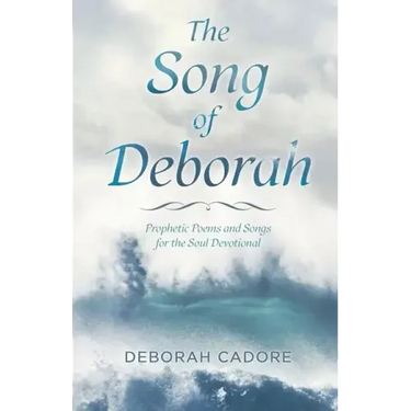 The Song of Deborah: Prophetic Poems and Songs for the Soul Devotional