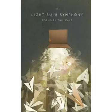 A Light Bulb Symphony: Poems by Phil Kaye