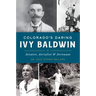 Colorado's Daring Ivy Baldwin: Aviator, Aerialist and Aeronaut