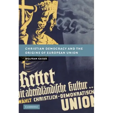 Christian Democracy and the Origins of European Union