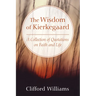 The Wisdom of Kierkegaard: A Collection of Quotations on Faith and Life