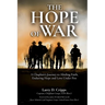 The Hope of War: A Chaplain's Journey to Abiding Faith, Enduring Hope and Love Under Fire