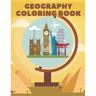 Geography Coloring Book: World Map Animals Flags Buildings For Kids Education
