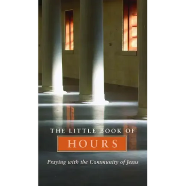 Little Book of Hours: Praying with Community of Jesus - Revised Edition (Revised)