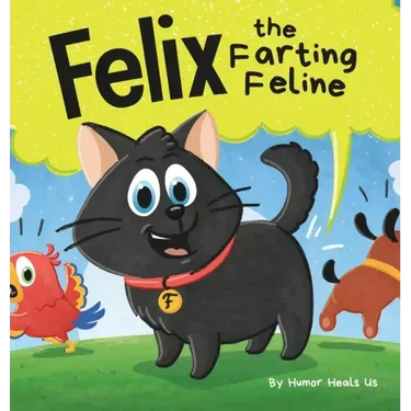 Felix the Farting Feline: A Funny Rhyming, Early Reader Story For Kids and Adults About a Cat Who Farts