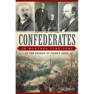 Confederates in Montana Territory: In the Shadow of Price's Army