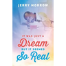 It Was Just a Dream But It Seemed So Real