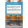Barefoot in the Boardroom: Every Leader's Guide to Navigating Change