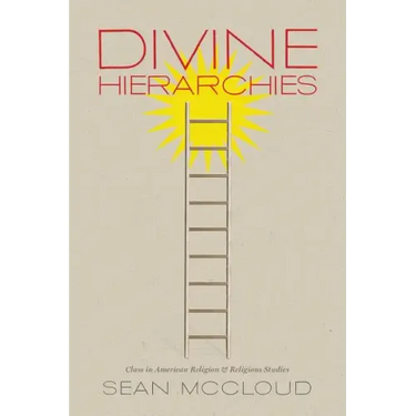 Divine Hierarchies: Class in American Religion and Religious Studies
