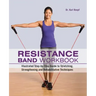 Resistance Band Workbook: Illustrated Step-By-Step Guide to Stretching, Strengthening and Rehabilitative Techniques