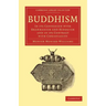 Buddhism: In Its Connexion with Brahmanism and Hinduism and in Its Contrast with Christianity