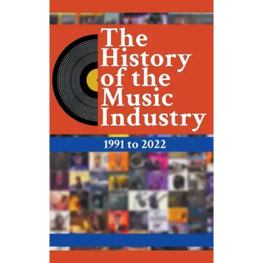 The History Of The Music Industry: 1991 to 2022