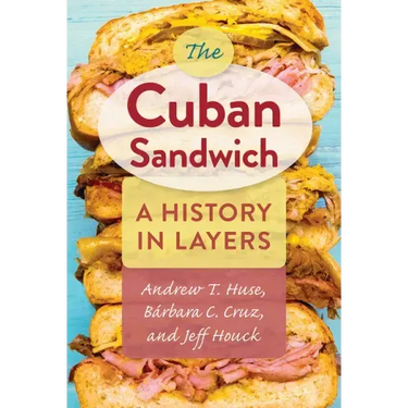 The Cuban Sandwich: A History in Layers