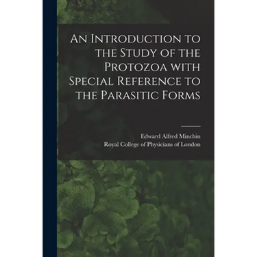 An Introduction to the Study of the Protozoa With Special Reference to the Parasitic Forms