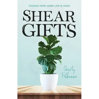 Shear Gifts: Finding Hope When Life Is Hard