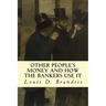 Other People's Money and How The Bankers Use It
