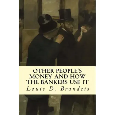 Other People's Money and How The Bankers Use It