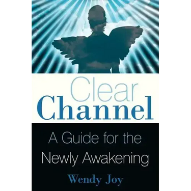 Clear Channel: A Guide for the Newly Awakening