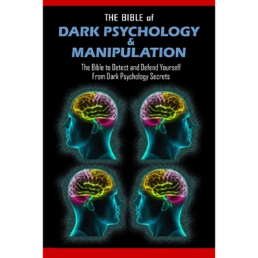 THE BIBLE of DARK PSYCHOLOGY & MANIPULATION: The Bible to Detect and Defend Yourself From Dark Psychology Secrets