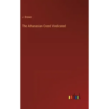 The Athanasian Creed Vindicated