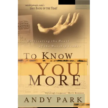 To Know You More: Cultivating the Heart of a Worship Leader
