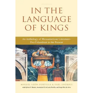 In the Language of Kings: An Anthology of Mesoamerican Literature, Pre-Columbian to the Present