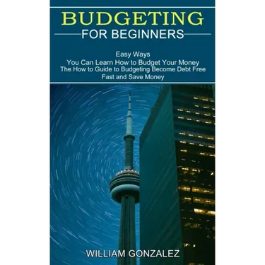 Budgeting for Beginners: The How to Guide to Budgeting Become Debt Free Fast and Save Money (Easy Ways You Can Learn How to Budget Your Money)