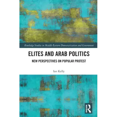 Elites and Arab Politics: New Perspectives on Popular Protest