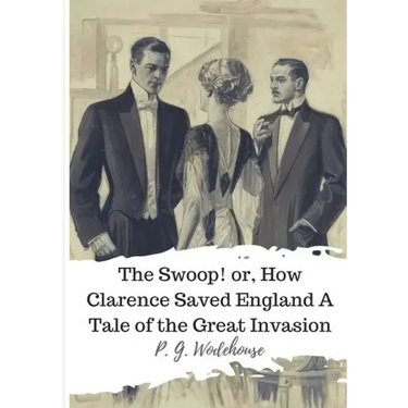 The Swoop! or, How Clarence Saved England A Tale of the Great Invasion