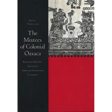 The Mixtecs of Colonial Oaxaca: Nudzahui History, Sixteenth Through Eighteenth Centuries