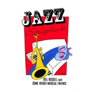 Jazz Scrapbook: Bill Russell and Some Highly Musical Friends