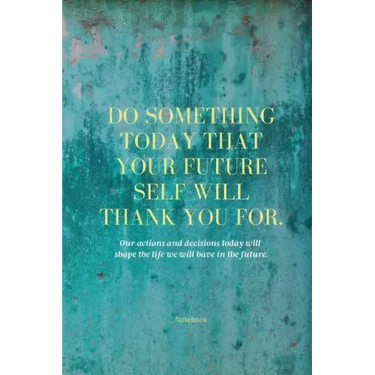 Do Something Today That Your Future Self Will Thank You For Lined Journal: Inspirational Journal: Motivational Green Lined Notebook