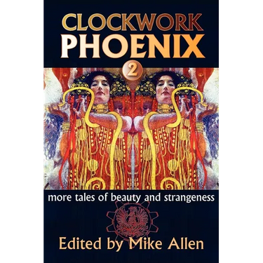 Clockwork Phoenix 2: More Tales of Beauty and Strangeness