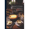 Twenty-Four Little French Dinners