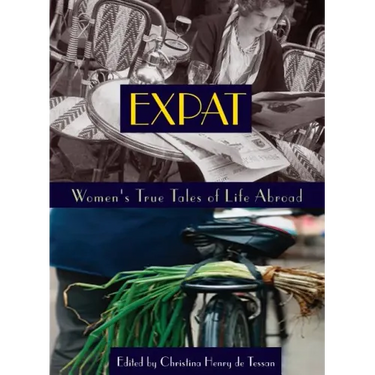 Expat: Women's True Tales of Life Abroad