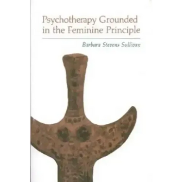 Psychotherapy Grounded in the Feminine Principle