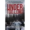 Under Too Long: Bombs, Drugs, Untaxed Alcohol, Terrorism, And The Undercover Agents Who Brought It All Down