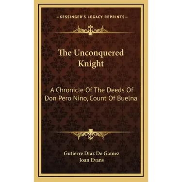 The Unconquered Knight: A Chronicle of the Deeds of Don Pero Nino, Count of Buelna