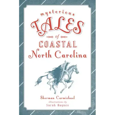 Mysterious Tales of Coastal North Carolina