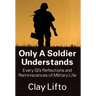 Only a Soldier Understands: Every GI's Reflections and Reminiscences of Military Life
