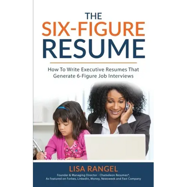 The 6-Figure Resume: How to Write Executive Resumes that Generate 6-Figure Interviews
